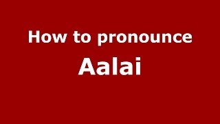 How to pronounce Aalai