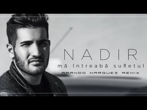 Nadir - Ma intreaba sufletul  (Arando Marquez Remix)