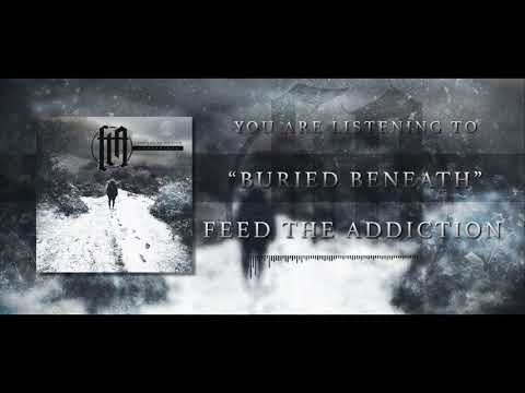 Feed The Addiction - Buried Beneath
