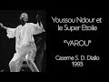 Youssou Ndour et le Super Etoile | YAROU | Soirée Caserne S. D. Diallo | 1993