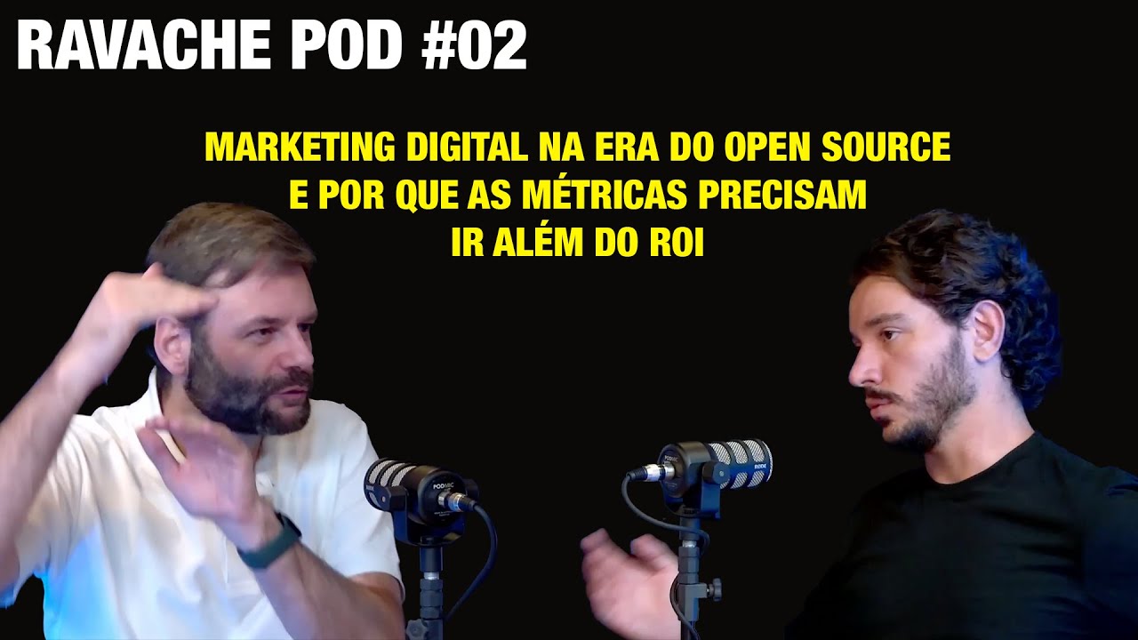 Marketing digital na era do open source e por que as métricas devem ir além do ROI | Ravache Pod #02