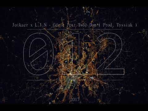01.Jotkaer x L.J.N - Gdzie Jest Twój Dom ( Prod. Tyssiak ) 2017