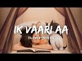 Ik Vaari Aa - Arijit Singh Song | Slowed And Reverb Lofi Mix