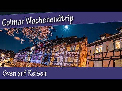 Colmar  im Elsass - Ein Wochenendtrip mit der Kamera