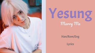 Yesung - Marry Me || Lyrics (Han/Rom/Eng)