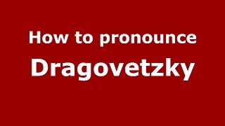 How to pronounce Dragovetzky