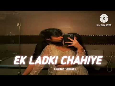 Ek LADKI CHAHIYE KHAS KHAS | [ SLOWED + REVERB ] ||