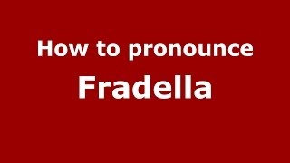 How to pronounce Fradella
