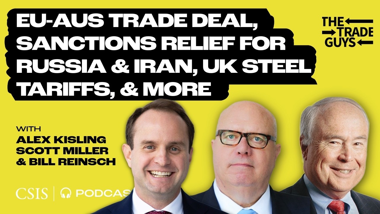 EU-Australia Trade Deal, Sanctions Relief for Russia & Iran, UK Steel Tariffs & US-Ecuador Agreement