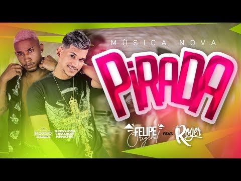 FELIPE ORIGINAL E MC ROGER - PIRADA