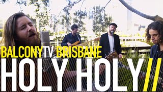 HOLY HOLY - SENTIMENTAL AND MONDAY (BalconyTV)