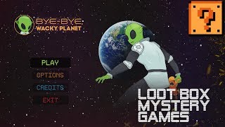 Bye Bye Wacky Planet - Loot Box Mystery Games #4