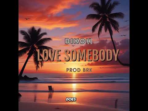 BIKOH - LOVE SOMEBODY _OFFICIAL AUDIO (PROD_BREKIN RECORDZ)