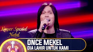 Download lagu ONCE MEKEL - DIA LAHIR UNTUK KAMI | KONSER SPESIAL NATAL 2021 mp3