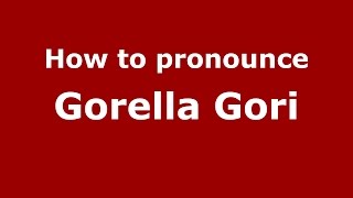 How to pronounce Gorella Gori
