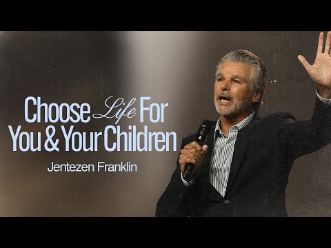 Choose Life For You and Your Children | Jentezen Franklin