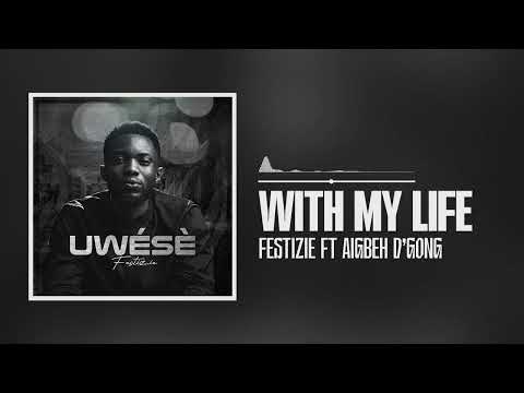 Festizie featuring Aigbeh D’gong - With My Life (Official Audio)