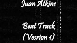 Juan Atkins - Beat Track (Version 1)