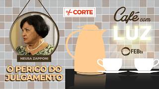 O Perigo do Julgamento | Café com Luz