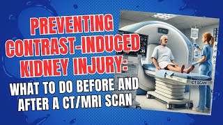 Preventing Contrast-Induced Kidney Injury: What to Do Before and After a CT/MRI Scan