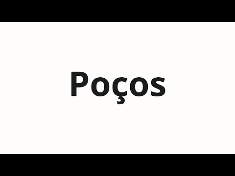 How to pronounce Poços