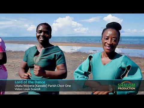 LORD OF THE DANCE  -  UTATU WOYERA (KAWALE) CATHOLIC PARISH CHOIR ONE