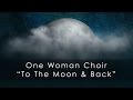 One Woman Choir: To The Moon and Back (A ...
