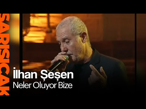İlhan Şeşen - Neler Oluyor Bize  (Sarı Sıcak)