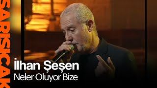 İlhan Şeşen - Neler Oluyor Bize  (Sarı Sıcak)
