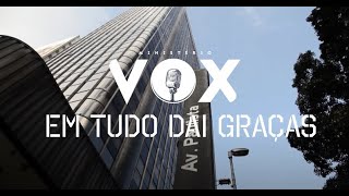 MINISTÉRIO VOX - Em Tudo dai graças - CLIPE OFICIAL