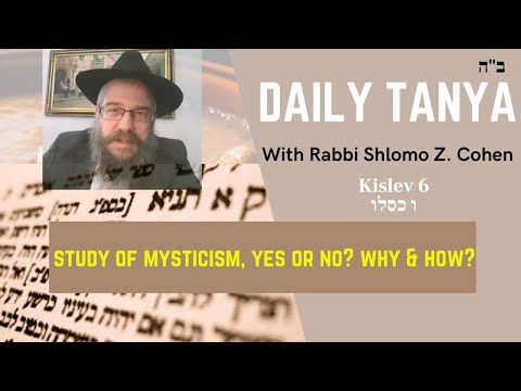 STUDY OF MYSTICISM - YES OR NO? WHY & HOW?- Daily Tanya No. 344 Kislev 6~Kuntres Acharon Essay 4-5