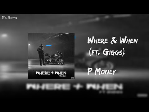 P Money - Where & When (ft. Giggs) (Lyrics)
