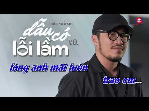 KARAOKE  DẪU CÓ LỖI LẦM  HẠ TONE NAM DT