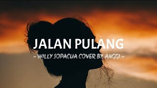 Download lagu JALAN PULANG - WILLY SOPACUA COVER BY ANGGI mp3