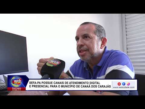 SEFA PA possue canais de atendimento digital e presencial para o município de Canaã dos Carajás