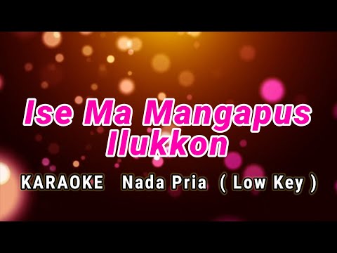 Ise Ma Mangapus Ilukkon Karaoke Nada Pria