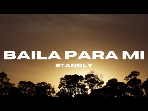 STANDLY | BAILA PARA MI (LETRAS)