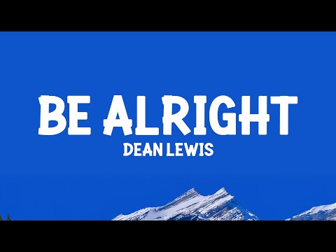 Dean Lewis - Be Alright  (Lyrics)
