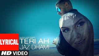 Jaz Dhami : Teri Ah Lyrical Video Song  | Steel Banglez | Latest Song 2016