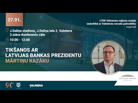 Tikšanās Valmierā ar Latvijas Bankas prezidentu Mārtiņu Kazāku