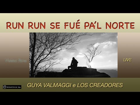Guya Valmaggi, Los Creadores - RUN RUN SE FUÉ PA'L NORTE
