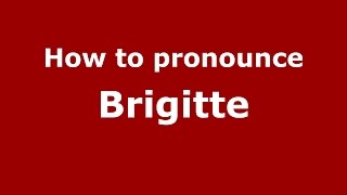How to pronounce Brigitte