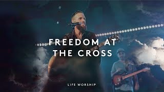 Freedom at the Cross | Live | LIFE Worship