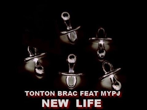 Tonton Brac feat MYPJ     "NEW LIFE"
