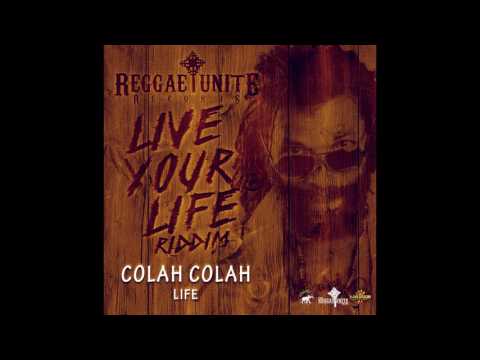 Colah Colah - Life (Live Your Life Riddim) - Reggae-Unite Records - 2017 .