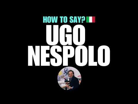 HOW TO PRONOUNCE UGO NESPOLO CORRECTLY? NATIVE ITALIAN PRONUNCIATION