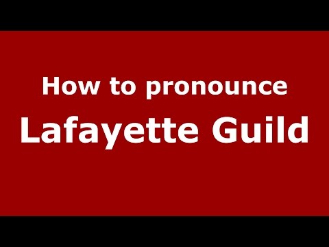 How to pronounce Lafayette Guild (American English/US)  - PronounceNames.com