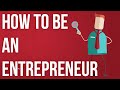 How to be an Entrepreneur