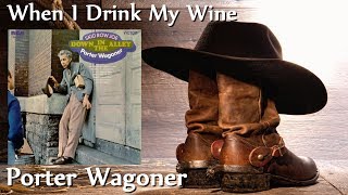 Porter Wagoner - When I Drink My Wine