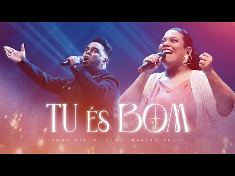 Tu és Bom (Ao Vivo) - Lucas Santos, feat. Raquel Anjos